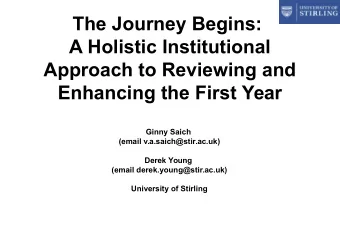 The Journey Begins:  A Holistic Institutional  Approach to Reviewing and  Enhancing the First Year