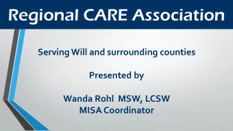 Regional CARE Association  Serving Will and surrounding counties  Presented by  Wanda Rohl MSW,