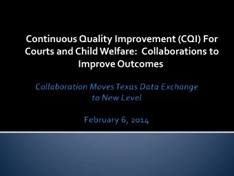 Continuous Quality Improvement (CQI) For  Courts and Child Welfare:  Collaborations to Improve