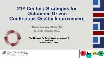 21 st Century Strategies for  Outcomes Driven  Continuous Quality Improvement  Khush Cooper, MSW,