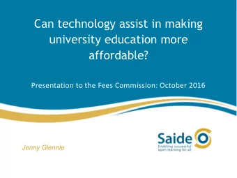 university education more  affordable?  Presentation to the Fees Commission: October 2016  Jenny