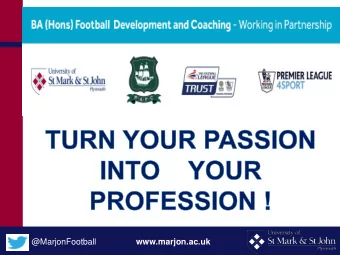 @MarjonFootball  www.marjon.ac.uk  PASSIONATE ABOUT FOOTBALL Kick off your career through a