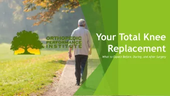 Your Total Knee  Replacement  What to Expect Before, During, and After Surgery  Welcome!  Pre-op