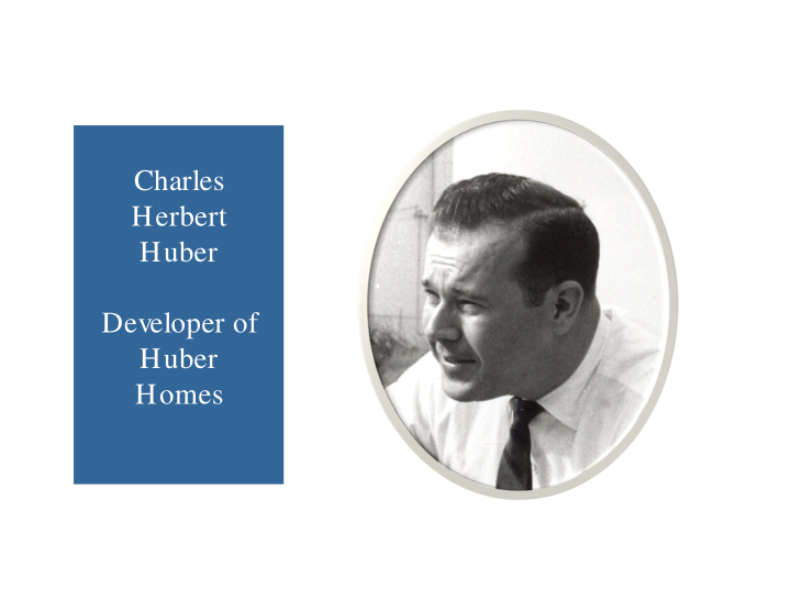 charles herbert huber developer of huber homes charles