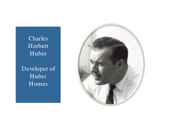 Charles  Herbert  Huber  Developer of  Huber  Homes  Charles was the son of Herbert Charles Huber,