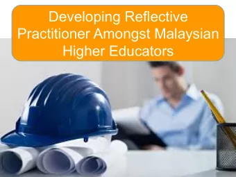 Developing Reflective  Practitioner Amongst Malaysian  Higher Educators  1  Who are WE? &amp;  How