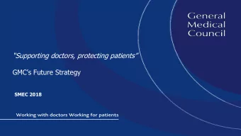 Supporting doctors, protecting patients GMCs Future Strategy  SMEC 2018 The GMCs