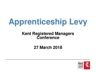 Apprenticeship Levy  Kent Registered Managers  Conference  27 March 2018  Apprenticeship Levy