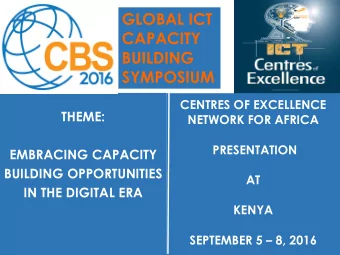BUILDING  SYMPOSIUM  CENTRES OF EXCELLENCE  THEME:  NETWORK FOR AFRICA  PRESENTATION  EMBRACING