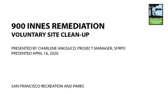 900 INNES REMEDIATION  VOLUNTARY SITE CLEAN-UP  PRESENTED BY CHARLENE ANGSUCO, PROJECT MANAGER,