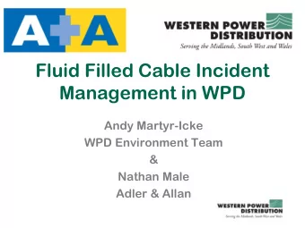 Fluid Filled Cable Incident  Management in WPD  Andy Martyr-Icke  WPD Environment Team  &amp;