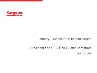 January  March 2006 Interim Report  President and CEO Carl-Gustaf Bergstrm  April 24, 2006  1