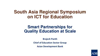 South Asia Regional Symposium  on ICT for Education  Smart Partnerships for  Quality Education at