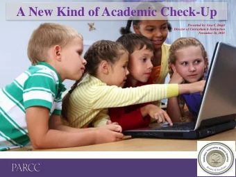 A New Kind of Academic Check-Up  Presented by: Lisa C. Dagit  Director of Curriculum &amp;