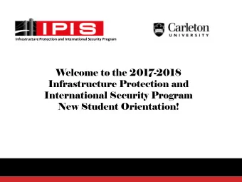 Welcome to the 2017-2018  Infrastructure Protection and  International Security Program  New