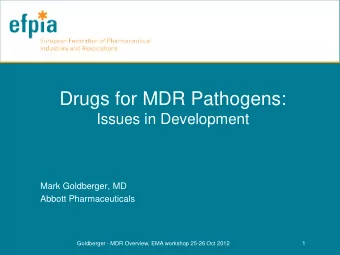 Drugs for MDR Pathogens:  Issues in Development  Mark Goldberger, MD  Abbott Pharmaceuticals
