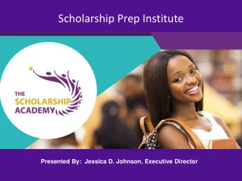 Scholarship Prep Institute  Presented By:  Jessica D. Johnson, Executive Director  About The