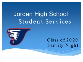 Jordan High School  Stu d en t Services  Class o f 20 20  Fam ily N igh t  Overview  Handouts