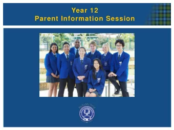 Year 12  Parent Information Session  Year 12  Parent Information Session  WELCOME  Ms Milanna