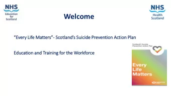 Welcome  Every L  Life M  e Matter  ers  s- Scotland  ds S  Suicide P  de Prev  even