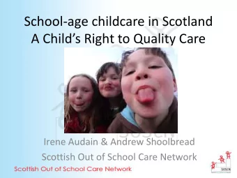 School-age childcare in Scotland  A Childs Right to Quality Care  Irene Audain &amp; Andrew