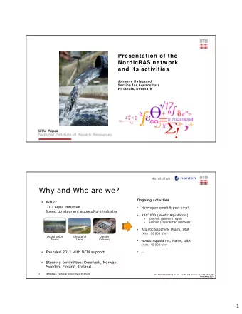 Why and Who are we?  Ongoing activities  Why?  DTU Aqua initiative  Norwegian smolt &amp;