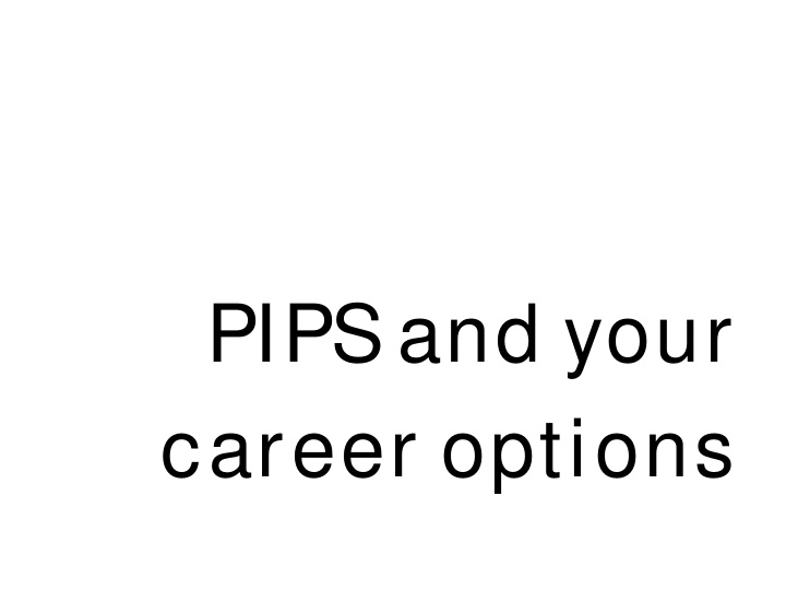 pips and your career options overview