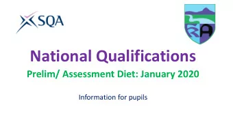 National Qualifications  Prelim/ Assessment Diet: January 2020  Information for pupils  Importance