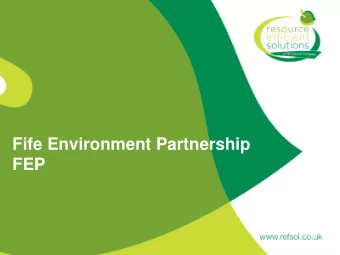 Fife Environment Partnership  FEP  Who are FEP    Fife Council Environment,    Enterprise and