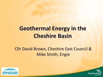 Cheshire Basin  Cllr David Brown, Cheshire East Council &amp;  Mike Smith, Engie  Why the Cheshire