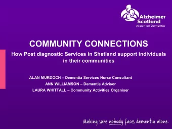 COMMUNITY CONNECTIONS  How Post diagnostic Services in Shetland support individuals  in their