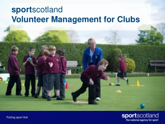 sport scotland Volunteer Management for Clubs Course outcomes  Recruiting - be able to identify