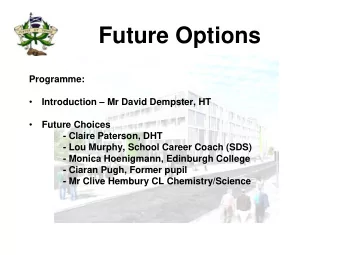 Future Options  Programme:   Introduction  Mr David Dempster, HT    Future Choices  -