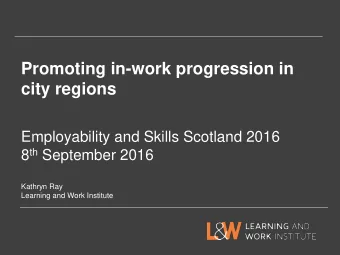 city regions  Employability and Skills Scotland 2016 8 th September 2016  Kathryn Ray  Learning and