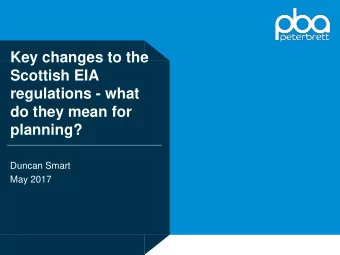 Key changes to the  Scottish EIA  regulations - what  do they mean for  planning?  Duncan Smart