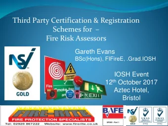 Fire Risk Assessors  Gareth Evans  BSc(Hons), FIFireE, .Grad.IOSH  IOSH Event 12 th October 2017