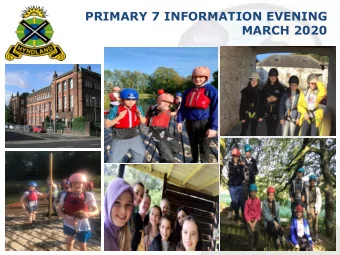PRIMARY 7 INFORMATION EVENING MARCH 2020  Format of  f this evening   Welcome and introduction-