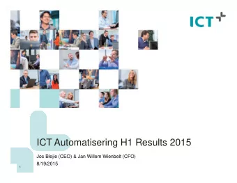 ICT Automatisering H1 Results 2015  Jos Blejie (CEO) &amp; Jan Willem Wienbelt (CFO)  8/19/2015  1