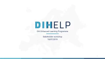 DIH Enhanced-Learning Programme  Stakeholder workshop  18/07/2019  1  DIHELP  2  DIHELP -