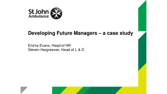 Developing Future Managers  a case study  Emma Evans, Head of HR  Steven Hargreaves, Head of L