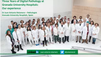 Granada University Hospitals:  Our experience Dr Juan Antonio Retamero  Pathologist  Granada