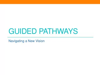 GUIDED PATHWAYS  Navigating a New Vision  Guided Pathways Task Force at SRJC:  A timeline