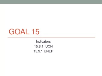 GOAL 15  Indicators  15.8.1 IUCN  15.9.1 UNEP Indicator 15.9.1  Definitions  15.9.1progress