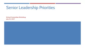 Senior Leadership Priorities  School Committee Workshop  July 10, 2017  1  Fundamental Beliefs  1.