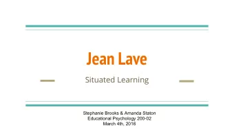 Jean Lave  Situated Learning  Stephanie Brooks &amp; Amanda Staton  Educational Psychology 200-02