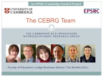 The CEBRG Team  T H E  C A M B R I D G E  E C O  B E H AV I O U R S  I N T E R D I S C I P L I N