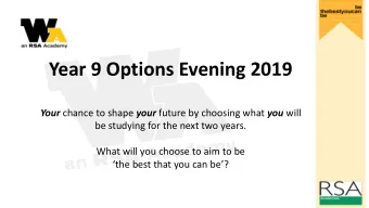 Year 9 Options Evening 2019 Your chance to shape your future by choosing what you will  be studying