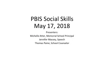PBIS Social Skills  May 17, 2018  Presenters:  Michelle Atter, Memorial School Principal  Jennifer