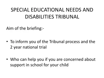 SPECIAL EDUCATIONAL NEEDS AND  DISABILITIES TRIBUNAL  Aim of the briefing:-  To inform you of