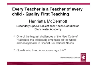 Every Teacher is a Teacher of every  child - Quality First Teaching  Henrietta McDermott  Secondary